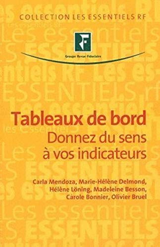 Tableaux de bord: Donnez du sens à vos indicateurs. (Les essentiels RF) (French Edition) by Carla Mendoza, Marie-Hélène Delmond, Hélène Löning, Madeleine Besson