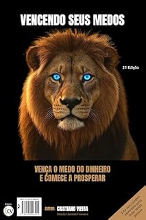 Livro VENCENDO SEUS MEDOS: VENÇA O MEDO DO DINHEIRO E COMECE A PROSPERAR (LIBERDADE FINANCEIRA Livro 1)