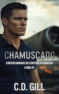 Livro Chamuscado: Opostos se atraem, Família escolhida, Suspense Romântico Puro (Carter Unidade de Contraespionagem Livro 2)