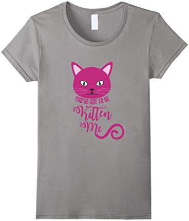 Women's You've Got To Be Kitten Me Funny Cat Shirt XL Slate