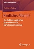 Image de Käufliches Alter(n): Konstruktionen subjektiven Alterserlebens in der Marketingkommunikation (Alter(n) und Gesellschaft) (German Edition)