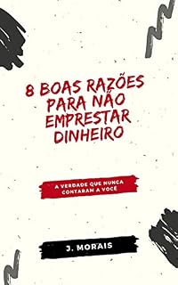 Livro 8 boas razões para não emprestar dinheiro: A verdade que nunca contaram a você