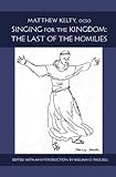 Singing For The Kingdom: The Last of the Homilies (Monastic Wisdom Series) by