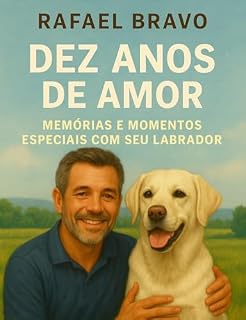 Livro Dez Anos de Amor: Memórias e Momentos Especiais com seu Labrador
