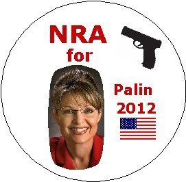 Sarah Palin - NRA FOR PALIN 2012 - Presidential Election / President ~ Political Pinback Button 1.25"