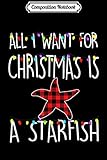 Composition Notebook: All I Want For Christmas Is A Starfish Animal Xmas Gift  Journal/Notebook Blank Lined Ruled 6x9 100 Pages