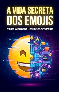 Livro A Vida Secreta dos Emojis: Muito Além dos Rostinhos Amarelos: A História Oculta, a Evolução e o Impacto da Linguagem Digital que Conquistou o Mundo