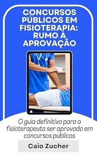 Concursos Públicos de Fisioterapia: Rumo à Aprovação!: O guia definitivo para o Fisioterapeuta ser aprovado em concursos públicos