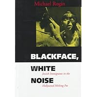 Blackface, White Noise: Jewish Immigrants in the Hollywood Melting Pot