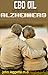 CBD OIL FOR THE TREATMENT OF ALZHEIMERS: All you need to know about the dosage, uses, side effect an by john leggette m.d