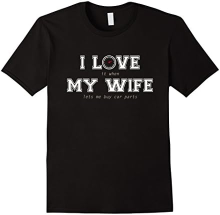 Mens Mens I Love It When My Wife Lets Me Buy Car Parts Tshirt Large Black