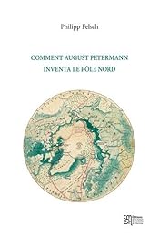 Comment August Petermann inventa le pôle Nord