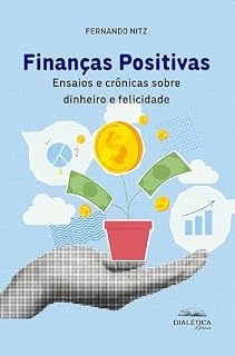 Livro Finanças Positivas: Ensaios e crônicas sobre dinheiro e felicidade