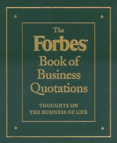 The Forbes Book of Business Quotations: 14,173 Thoughts on the Business of LifeFrom Brand: Black Dog Leventhal Publishers The Forbes Book of Business Quotations: 14,173 Thoughts on the Business of LifeFrom Brand: Black Dog Leventhal Publishers