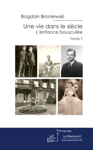 Une vie dans le siècle: Tome 1. L'enfance bousculée (French Edition)