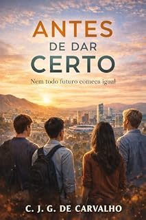 Livro ANTES DE DAR CERTO: NEM TODO FUTURO COMEÇA IGUAL