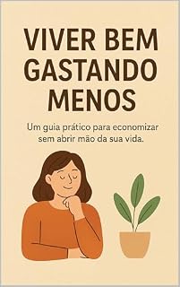 Livro Viver Bem Gastando Menos: Um guia prático para economizar sem abrir mão da sua vida