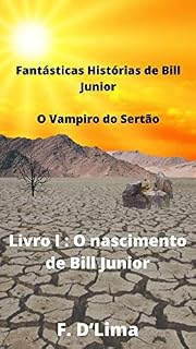 Livro Fantásticas Histórias de Bill Junior, o Vampiro do Sertão: Livro I: o nascimento de Bill Junior