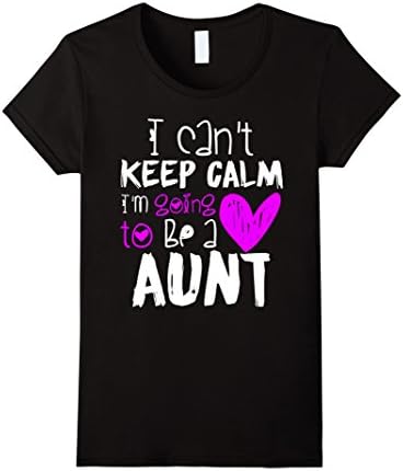 Womens I Can't Keep Calm I'm Going to be a Aunt Funny Love Shirts Medium Black
