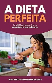 Livro DIETA PERFEITA PARA PERDER 10kg em 8 SEMANAS: PERCA PESO SEM PERDER A ALEGRIA
