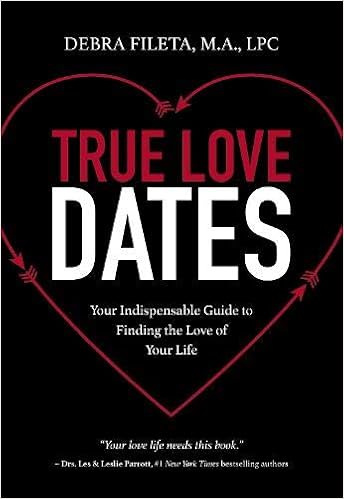 True Love Dates: Your Indispensable Guide to Finding the Love of your Life, by Debra K. Fileta