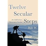 Twelve Secular Steps: An Addiction Recovery Guide
