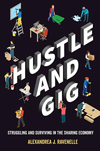 Hustle and Gig: Struggling and Surviving in the Sharing Economy Hustle and Gig: Struggling and Surviving in the Sharing Economy