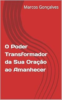 Livro 0 Poder Transformador da Sua Oração ao Amanhecer