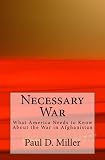 Necessary War: What America Needs to Know About the War in Afghanistan by
