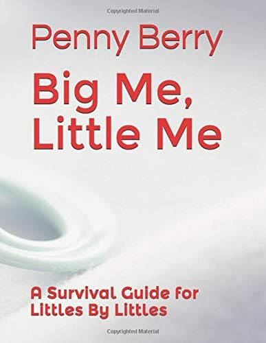 Big Me, Little Me:: A Survival Guide for Littles by Littles