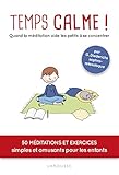 Temps calme ! : Quand la méditation aide les petits à se concentrer by
