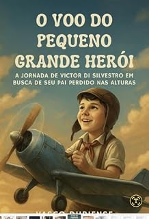 Livro O Voo do Pequeno Grande Herói: A Jornada de Victor di Silvestro em Busca de Seu Pai Perdido nas Alturas