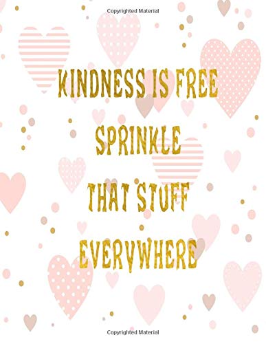 Kindness Is Free Sprinkle That Stuff Everywhere Journal Notebook Composition Book With Inspirational Quote Cover 8 5x11 100pages Volume 13 Ava Ashworth 9781722014698 Amazon Com Books