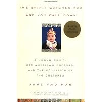 The Spirit Catches You and You Fall down: A Hmong Child, Her American Doctors, and the Collision of Two Cultures