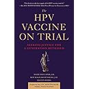 The HPV Vaccine On Trial: Weighing the Evidence