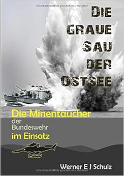 DIE GRAUE SAU DER OSTSEE: Die Minentaucher der Bundeswehr im Einsatz, by Werner E J Schulz DIE GRAUE SAU DER OSTSEE: Die Minentaucher der Bundeswehr im Einsatz, by Werner E J Schulz
