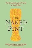 The Naked Pint: An Unadulterated Guide to Craft Beer by