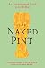 The Naked Pint: An Unadulterated Guide to Craft Beer by