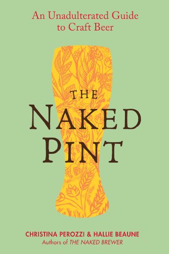 The Naked Pint: An Unadulterated Guide to Craft Beer by Christina Perozzi