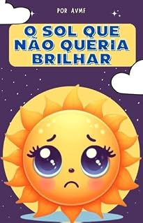 Livro LIVRO INFANTIL: O SOL QUE NÃO QUERIA BRILHAR: LIVRO PARA LEITURA INFANTIL 4-8 ANOS