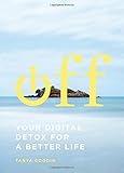 Off: Your Digital Detox for a Better Life