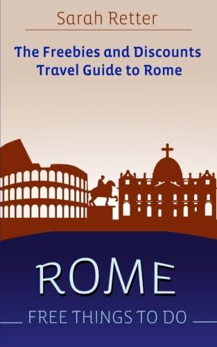 ROME: FREE THINGS TO DO The freebies and discounts travel guide to Rome: The final guide for free and discounted food, accommodations, museums, sightseeing, outdoor activities and attractions.