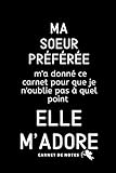 Ma Soeur Préférée: Carnet De Note Ou Journal Intime, Cadeau Original Pour Sa Soeur, Anniversaire, Noël (French Edition) by