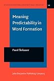 Meaning Predictability in Word Formation : Novel, Context-Free Naming Units, Stekauer, Pavol, 1588116336
