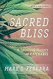 Sacred Bliss: A Spiritual History of Cannabis by Mark S. Ferrara