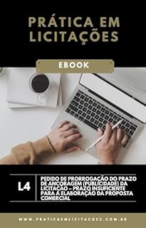 Livro L4. Pedido de prorrogação do prazo de ancoragem (publicidade) da licitação – Prazo insuficiente para a elaboração da proposta comercial (Prática em Licitações)