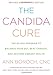 The Candida Cure: The 90-Day Program to Balance Your Gut, Beat Candida, and Restore Vibrant Health by Ann Boroch