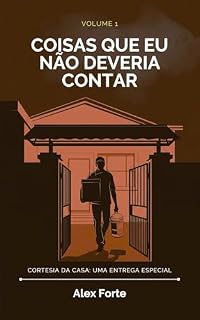 Livro Cortesia da Casa: Uma Entrega especial (Conto Erótico MM/Gay) (Coisas que eu não deveria contar Livro 1)