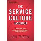 The Service Culture Handbook: A Step-by-Step Guide to Getting Your Employees Obsessed with Customer Service