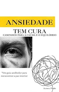 Livro Ansiedade Tem Cura: Caminhos para a Calma e o Equilíbrio